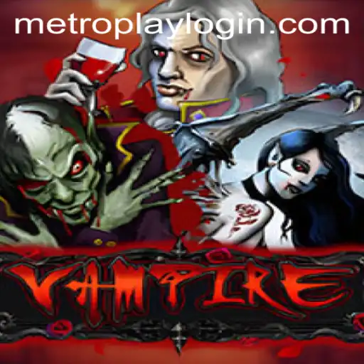 Exploring the Dark Mystique of 'Vampire' and Understanding Metroplay Login